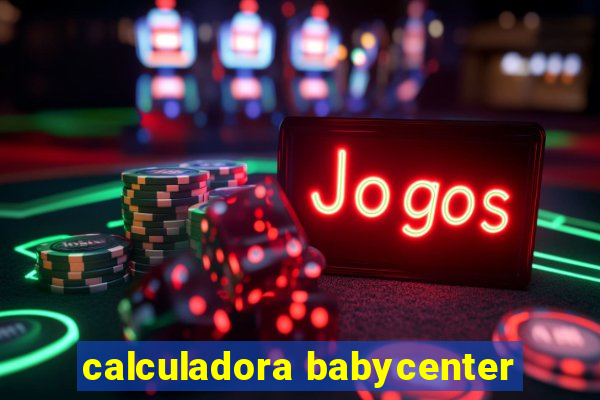 calculadora babycenter